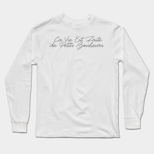 LA VIE EST FAITE DE PETITS BONHEURS Long Sleeve T-Shirt